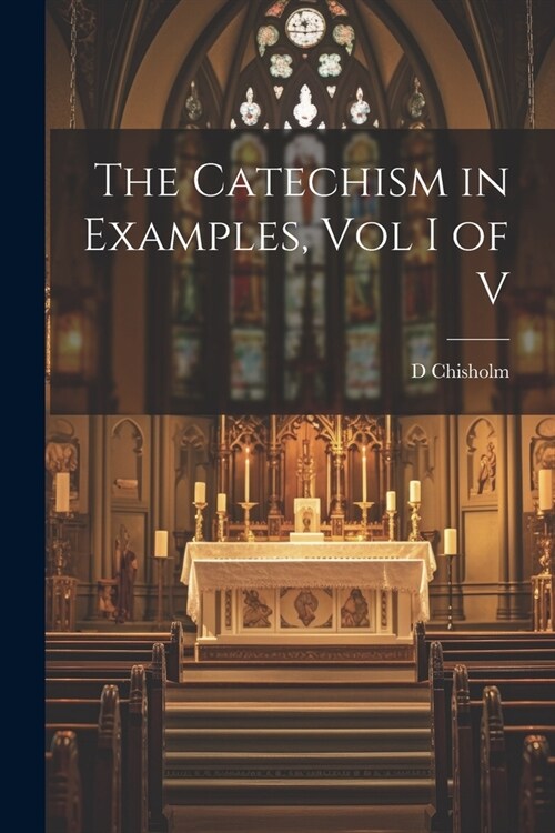 The Catechism in Examples, Vol I of V (Paperback)