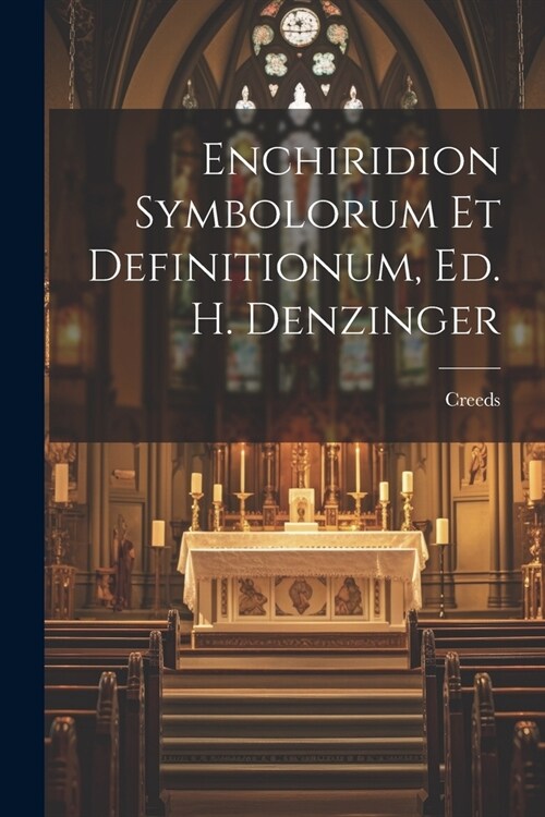 Enchiridion Symbolorum Et Definitionum, Ed. H. Denzinger (Paperback)