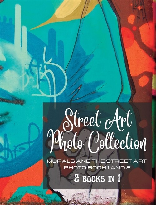 Street Art Photo Collection - Two Books in One: Murals and The Street Art - Photo book 1 and 2 (Hardcover)