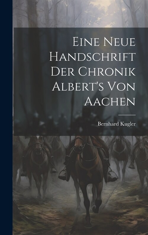 Eine Neue Handschrift Der Chronik Alberts Von Aachen (Hardcover)