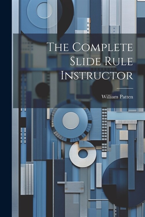 The Complete Slide Rule Instructor (Paperback)