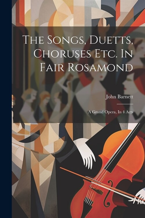 The Songs, Duetts, Choruses Etc. In Fair Rosamond: A Grand Opera, In 4 Acts (Paperback)