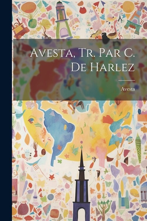 Avesta, Tr. Par C. De Harlez (Paperback)