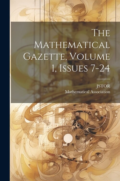 The Mathematical Gazette, Volume 1, Issues 7-24 (Paperback)