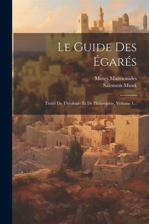 Le Guide Des ?ar?: Trait?De Th?logie Et De Philosophie, Volume 1... (Paperback)