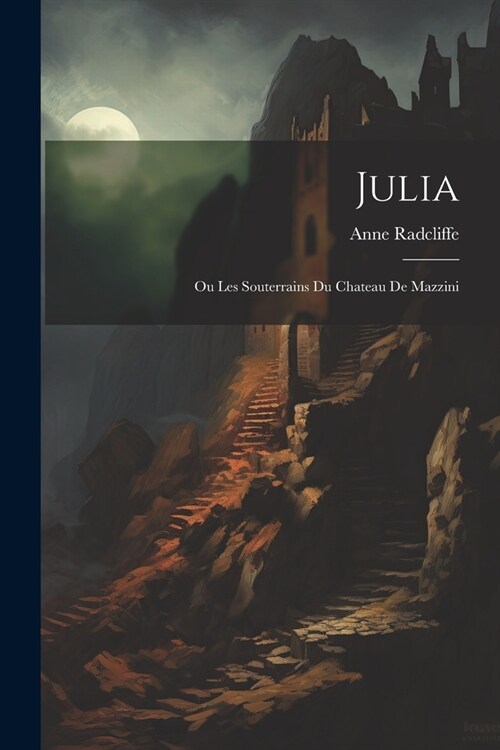 Julia: Ou Les Souterrains Du Chateau De Mazzini (Paperback)