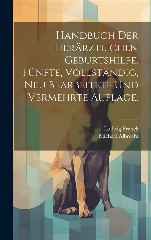 Handbuch der tier?ztlichen Geburtshilfe. F?fte, vollst?dig, neu bearbeitete und vermehrte Auflage. (Hardcover)