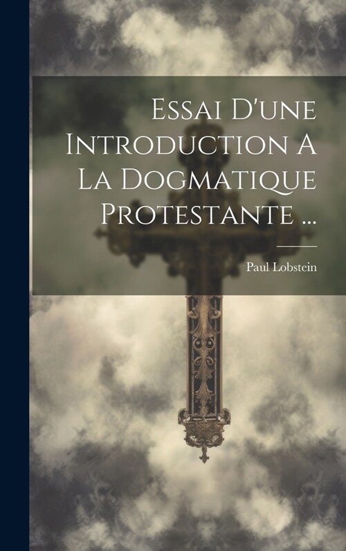 Essai Dune Introduction A La Dogmatique Protestante ... (Hardcover)