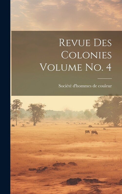 Revue des colonies Volume no. 4 (Hardcover)