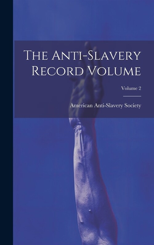 The Anti-slavery Record Volume; Volume 2 (Hardcover)