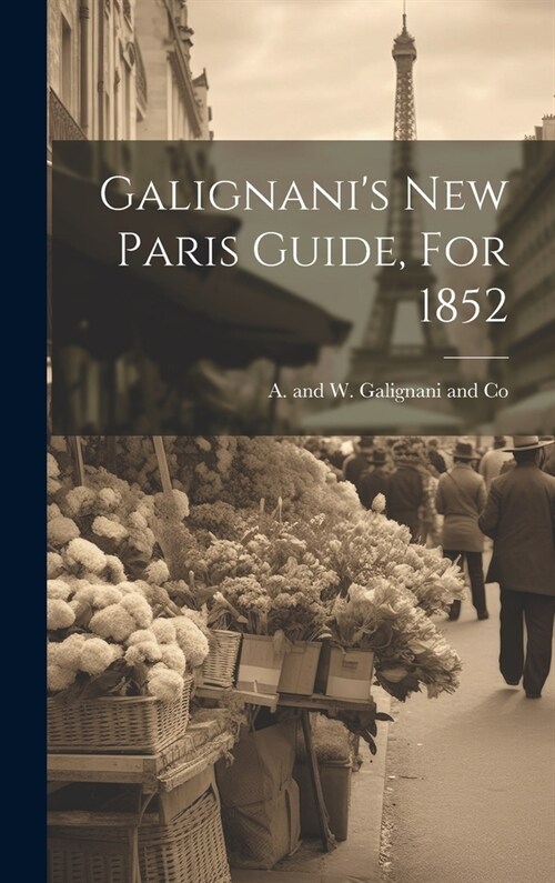 Galignanis New Paris Guide, For 1852 (Hardcover)