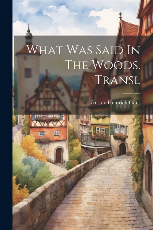 What Was Said In The Woods. Transl (Paperback)