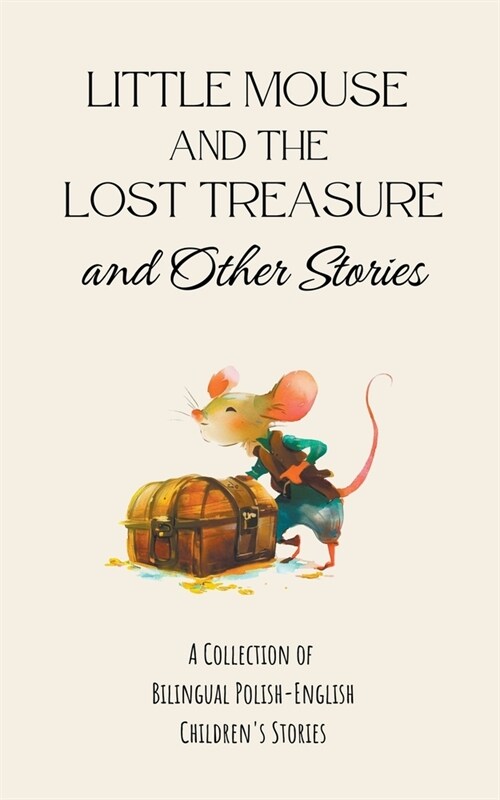 Little Mouse and the Lost Treasure and Other Stories: A Collection of Bilingual Polish-English Childrens Stories (Paperback)