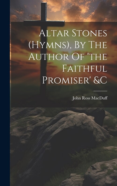 Altar Stones (hymns), By The Author Of the Faithful Promiser &c (Hardcover)