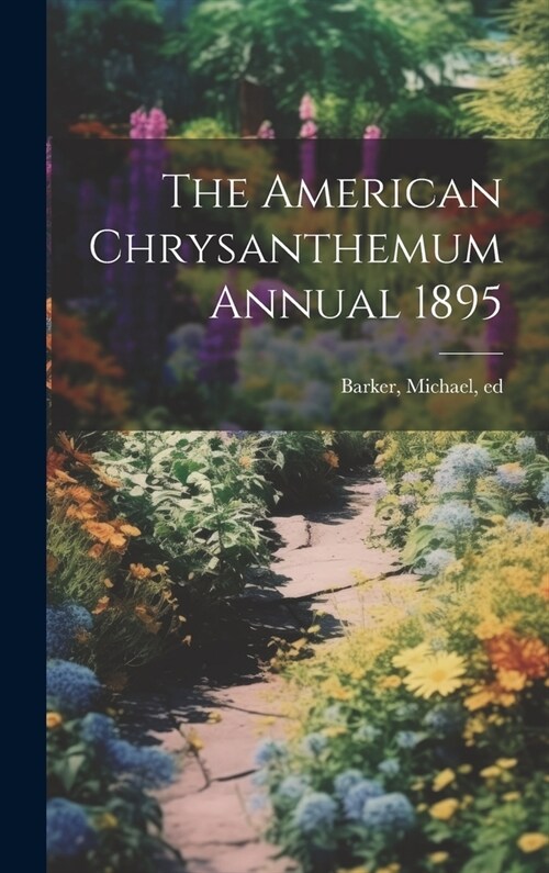 The American Chrysanthemum Annual 1895 (Hardcover)