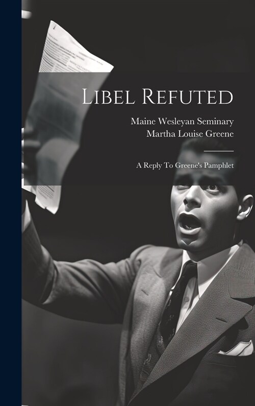 Libel Refuted: A Reply To Greenes Pamphlet (Hardcover)