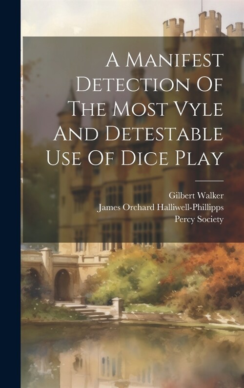 A Manifest Detection Of The Most Vyle And Detestable Use Of Dice Play (Hardcover)