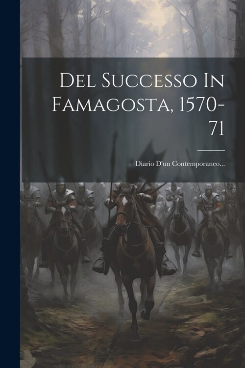 Del Successo In Famagosta, 1570-71: Diario Dun Contemporaneo... (Paperback)