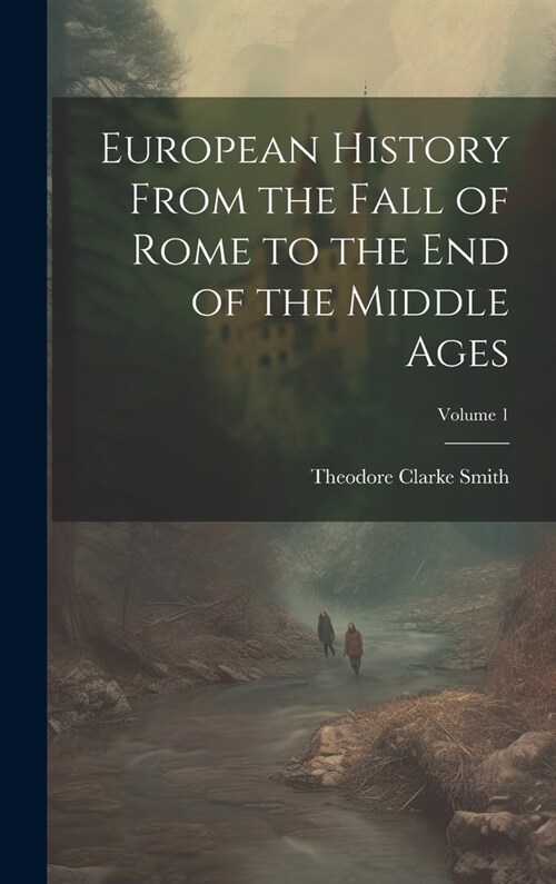 European History From the Fall of Rome to the End of the Middle Ages; Volume 1 (Hardcover)