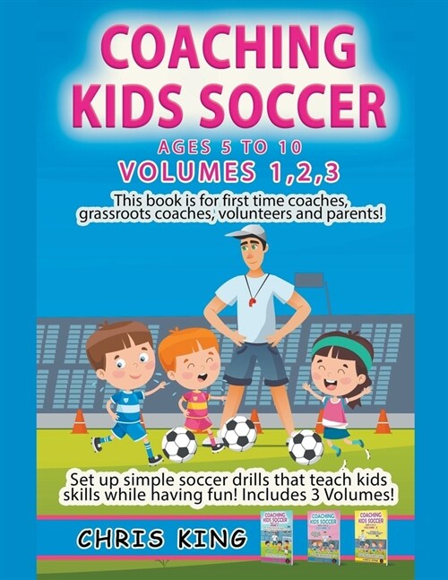 Coaching Kids Soccer - Ages 5 to 10 - Volumes 1,2,3 (Paperback)