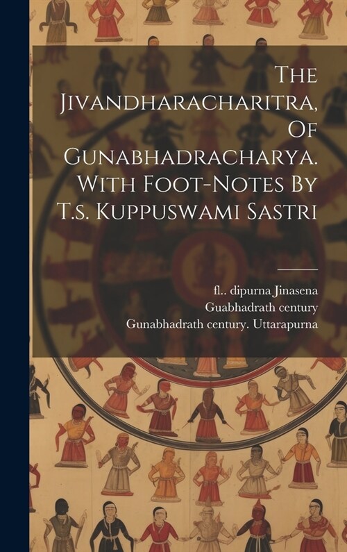 The Jivandharacharitra, Of Gunabhadracharya. With Foot-notes By T.s. Kuppuswami Sastri (Hardcover)