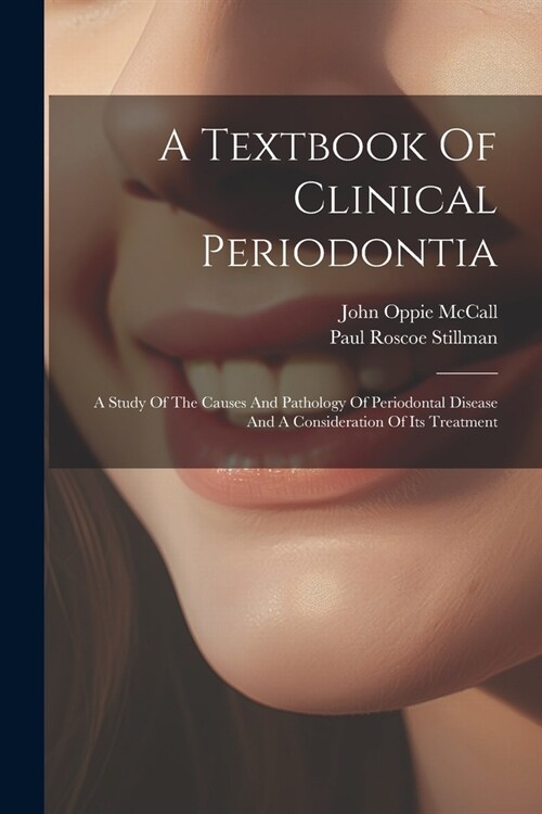 A Textbook Of Clinical Periodontia: A Study Of The Causes And Pathology Of Periodontal Disease And A Consideration Of Its Treatment (Paperback)