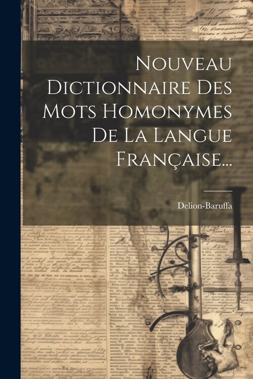 Nouveau Dictionnaire Des Mots Homonymes De La Langue Fran?ise... (Paperback)