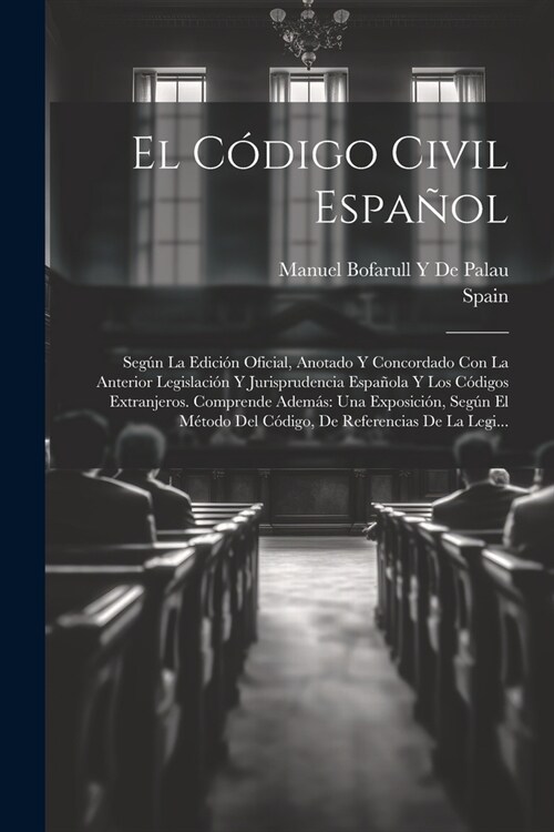 El C?igo Civil Espa?l: Seg? La Edici? Oficial, Anotado Y Concordado Con La Anterior Legislaci? Y Jurisprudencia Espa?la Y Los C?igos Ext (Paperback)