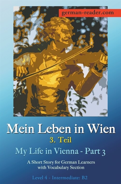 Mein Leben in Wien - 3. Teil: A Short Story for German Learners, Level Intermediate (B2) (Paperback)