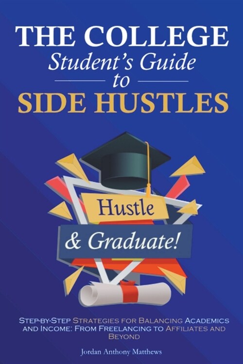 The College Students Guide to Side Hustles (Paperback)