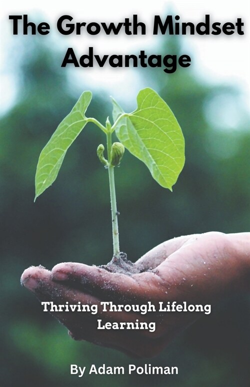 The Growth Mindset Advantage: Thriving Through Lifelong Learning (Paperback)