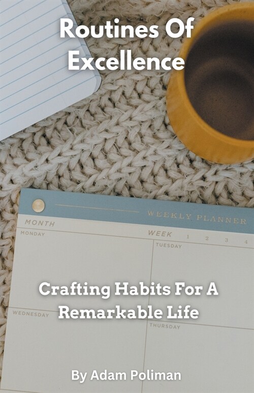 Routines Of Excellence- Crafting Habits For A Remarkable Life (Paperback)