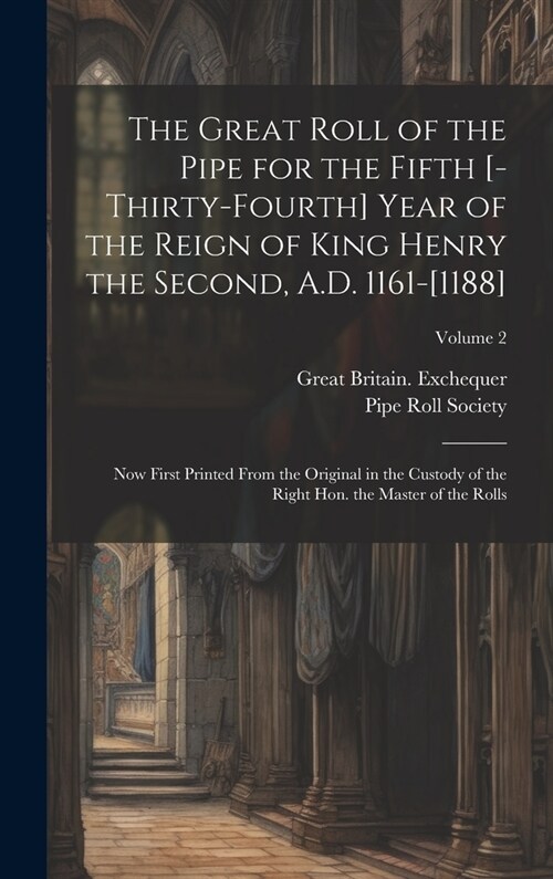 The great roll of the pipe for the fifth [-thirty-fourth] year of the reign of King Henry the Second, A.D. 1161-[1188]: Now first printed from the ori (Hardcover)