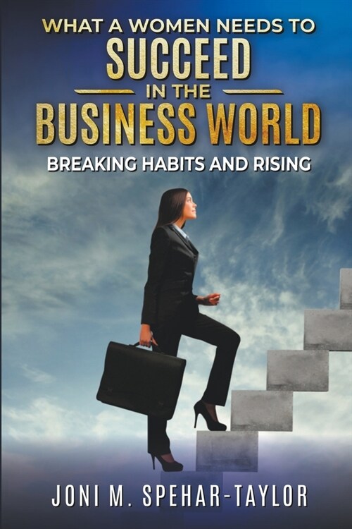 What a Women Needs a to Succeed in the Business World: Breaking Habits and Rising (Paperback)