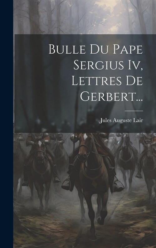 Bulle Du Pape Sergius Iv, Lettres De Gerbert... (Hardcover)