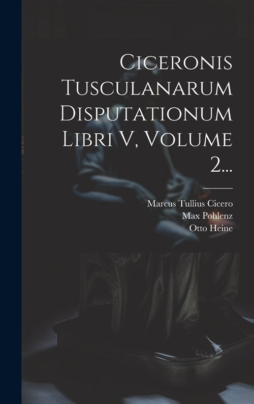Ciceronis Tusculanarum Disputationum Libri V, Volume 2... (Hardcover)