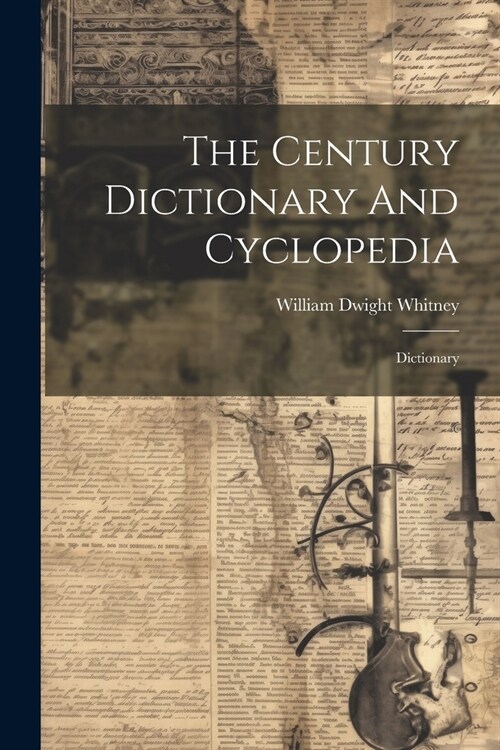 The Century Dictionary And Cyclopedia: Dictionary (Paperback)