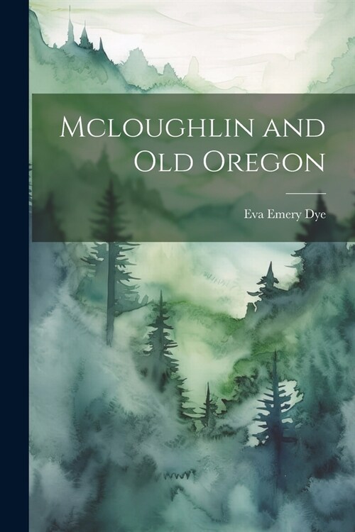 Mcloughlin and Old Oregon (Paperback)