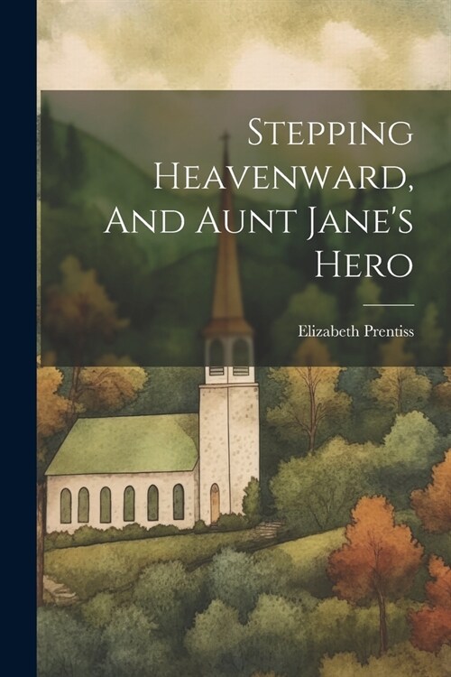 Stepping Heavenward, And Aunt Janes Hero (Paperback)