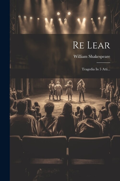 Re Lear: Tragedia In 5 Atti... (Paperback)