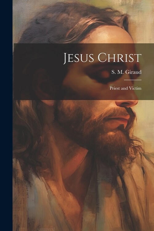 Jesus Christ: Priest and Victim (Paperback)