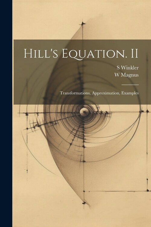 Hills Equation. II: Transformations, Approximation, Examples (Paperback)