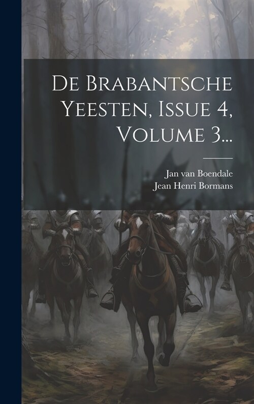 De Brabantsche Yeesten, Issue 4, Volume 3... (Hardcover)