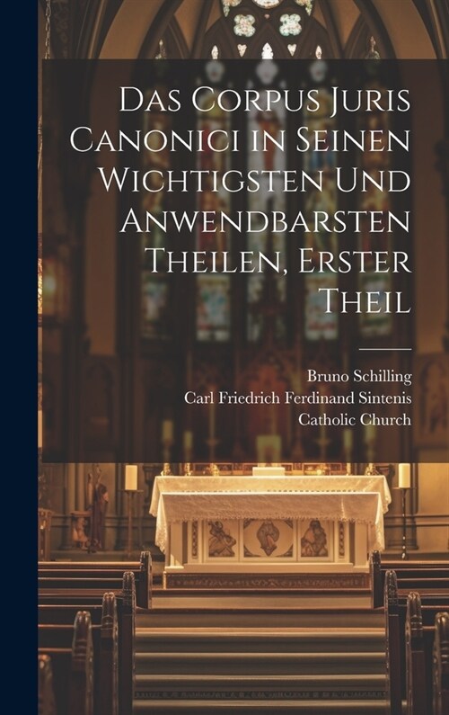 Das Corpus Juris Canonici in seinen wichtigsten und anwendbarsten Theilen, Erster Theil (Hardcover)