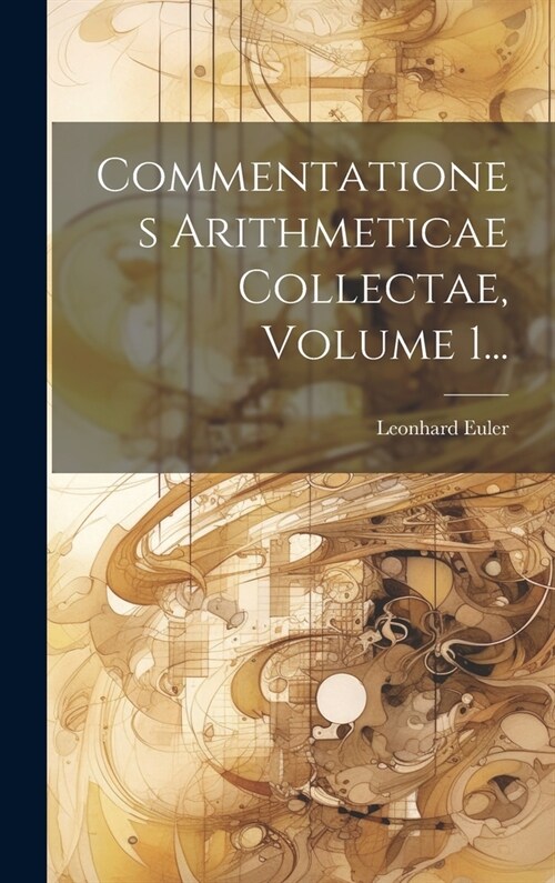 Commentationes Arithmeticae Collectae, Volume 1... (Hardcover)