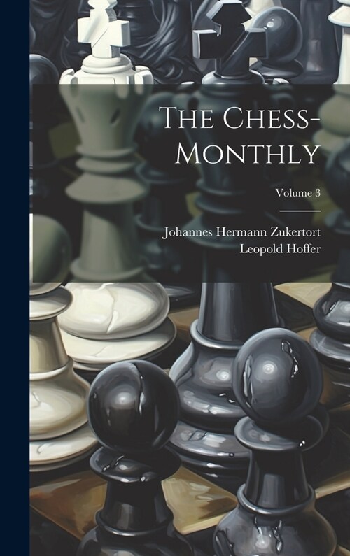 The Chess-monthly; Volume 3 (Hardcover)