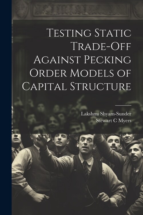 Testing Static Trade-off Against Pecking Order Models of Capital Structure (Paperback)