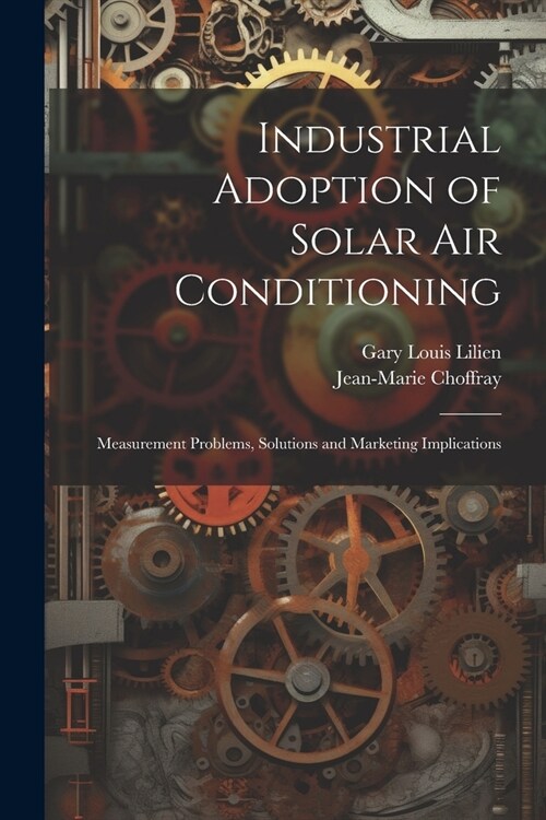 Industrial Adoption of Solar air Conditioning: Measurement Problems, Solutions and Marketing Implications (Paperback)