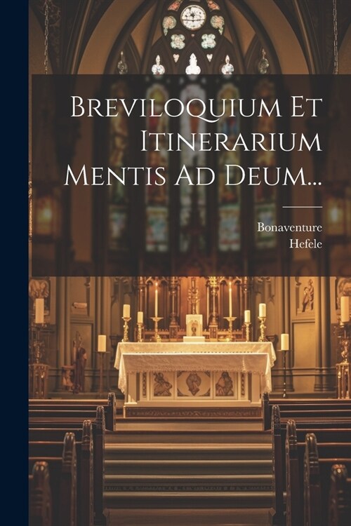 Breviloquium Et Itinerarium Mentis Ad Deum... (Paperback)