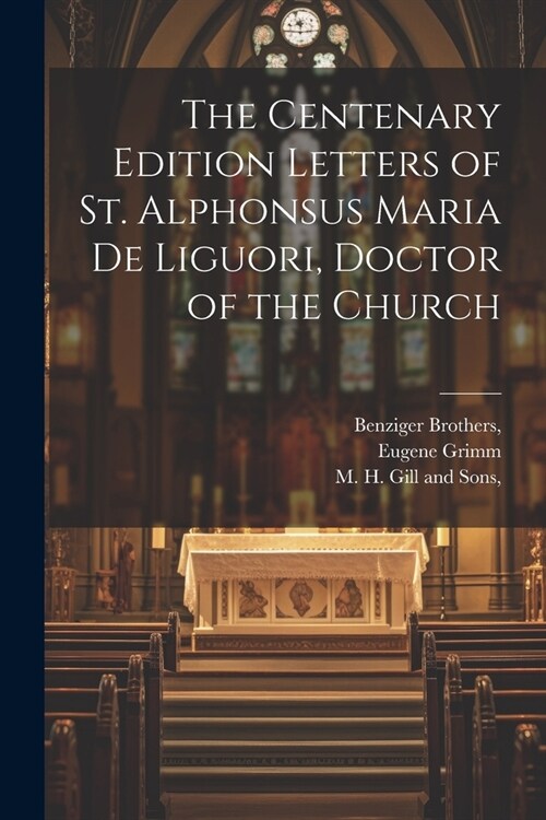 The Centenary Edition Letters of St. Alphonsus Maria De Liguori, Doctor of the Church (Paperback)